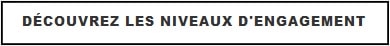 Découvrez les niveaux d'engagement