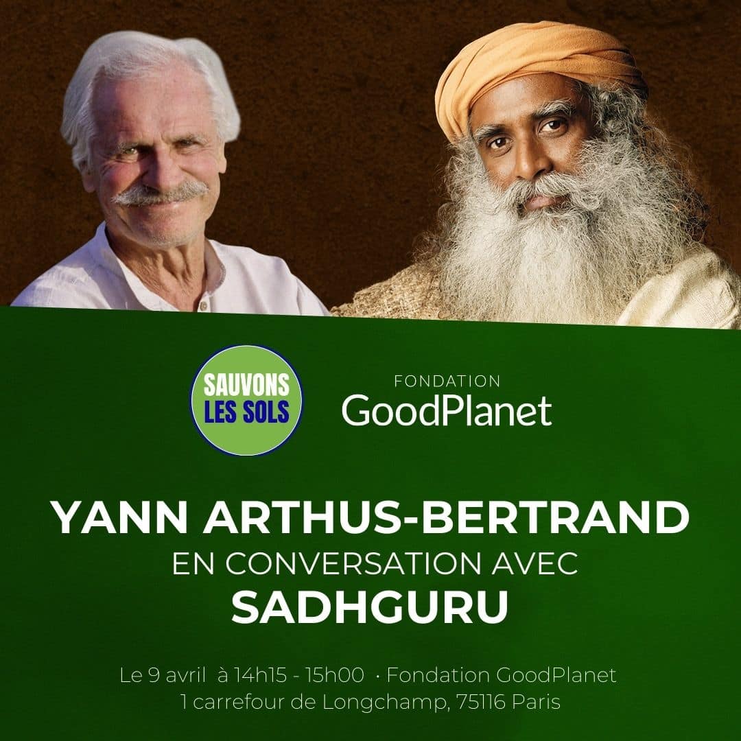 Rencontre exceptionnelle : Yann Arthus-Bertrand et Sadhguru